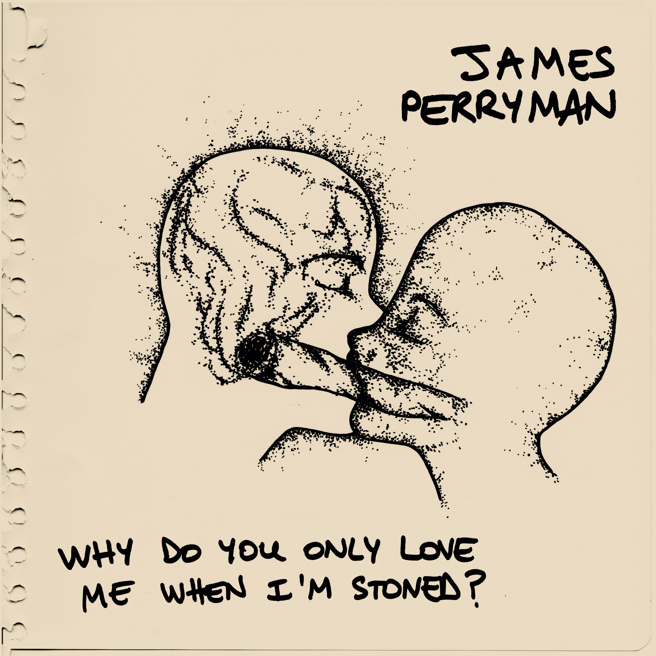 James Perryman - Why Do You Only Love Me When I’m Stoned?